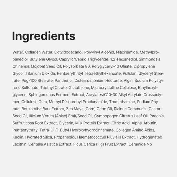 Medicube - Collagen Milk Toning Wrapping Mask | Ingredients - Water, Collagen Water, Octyldodecanol, Polyvinyl Alcohol, Niacinamide, Methylpropanediol, Butylene Glycol, Caprylic/Capric Triglyceride, 1,2-Hexanediol, Simmondsia Chinensis (Jojoba) Seed Oil, Polysorbate 80, Polyglyceryl-10 Oleate, Dipropylene Glycol, Titanium Dioxide, Pentaerythrityl Tetraethylhexanoate, Pullulan, Glyceryl Stearate, Peg-100 Stearate, Panthenol, Disteardimonium Hectorite, Algin, Sodium Polystyrene Sulfonate, Triethyl Citrate, Glutathione, Microcrystalline Cellulose, Ethylhexylglycerin, Sohingomonas Ferment Extract, Acrylates/C10-30 Alkyl Acrylate Crosspolymer, Cellulose Gum, Methyl! Diisopropyl Propionamide, Tromethamine, Sodium Phytate, Betula Alba Bark Extract, Zea Mays (Corn) Germ Oil, Ricinus Communis (Castor) Seed Oil, Illicium Verum (Anise) Fruit/Seed Oil, Cymbopogon Citratus Leaf Oil, Paeonia Suffruticosa Root Extract, Glycerin, Milk Protein Extract, Citric Acid, Aloha-Arbutin, Pentaerythrityl Tetra-Di-T-Butyl Hydroxyhydrocinnamate, Collagen Amino Acids, Kaolin, Hydrated Silica, Propanediol, Haematococcus Pluvialis Extract, Hydrogenated Lecithin, Centella Asiatica Extract, Ficus Carica (Fig) Fruit Extract, Ceramide Np.