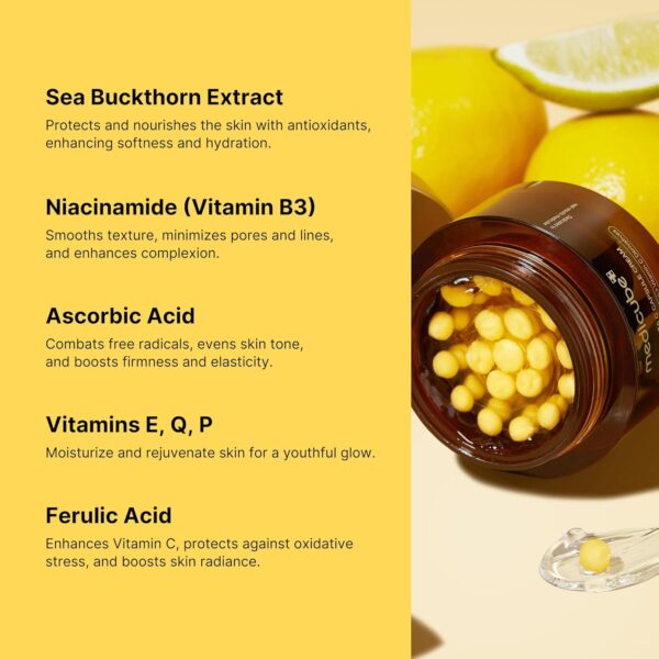 Medicube - Deep Vita C Capsule Cream | Sea Buckthorn Extract - Protects and nourishes the skin with antioxidants, enhancing softness and hydration. | Niacinamide (Vitamin B3) - Smooths texture, minimizes pores and lines and enhances complexion. | Ascorbic Acid - Combats free radicals, evens skin tone and boosts firmness and elasticity. | Vitamins E, Q, P - Moisturize and rejuvenate skin for a youthful glow. | Ferulic Acid - Enhances Vitamin C, protects against oxidative stress and boosts skin radiance.