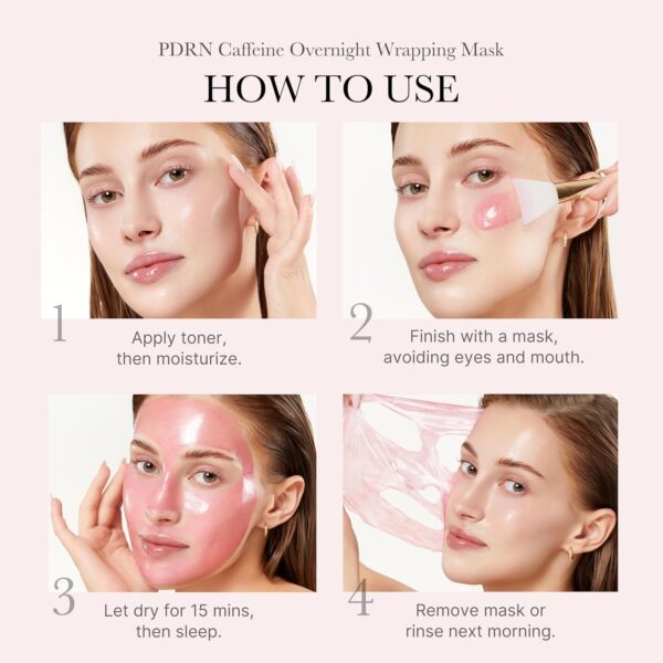 Medicube - PDRN Caffeine Night Wrapping Mask | How to use | Step 1 - Apply toner, then moisturize | Step 2 - Finish with a mask avoiding eyes and mouth | Step 3 - Let dry for 15 minutes, then sleep | Step 4 - Remove the mask or wash it off next morning.